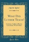 Martin Luther - What Did Luther Teach?
