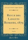 Societe Pour L'Etude Des La Romanes, Société pour l'Étude des La Romanes, Société Pour L'Étude Des Lan Romanes - Revue des Langues Romanes, 1879, Vol. 15 (Classic Reprint)