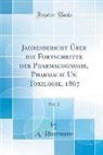 A. Husemann - Jahresbericht Über die Fortschritte der Pharmacognosie, Pharmacie Un Toxilogie, 1867, Vol. 2 (Classic Reprint)