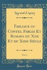Legrand d'Aussy - Fabliaux ou Contes, Fables Et Romans du Xiie Et du Xiiie Siècle, Vol. 4 (Classic Reprint)