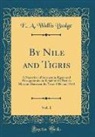 E. A. Wallis Budge - By Nile and Tigris, Vol. 1