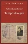 Patrick Leigh Fermor - Tempo di regali. A piedi fino a Costantinopoli da Hoek Van Holland al medio Danubio