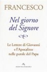 Francesco (Jorge Mario Bergoglio), A. Peri - Nel giorno del Signore. Le Lettere di Giovanni e l'Apocalisse nelle parole del Papa