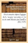 De roquefort-flameri, de Roquefort-Flamericourt, Jean-Baptiste de Roquefort-Flaméricourt, Jean-Baptiste-Bonaventure de Roquefort-Flaméricourt, de Roquefort-Flamericourt - Dictionnaire etymologique de la