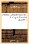 Barbey d aurevilly-j, Jules Barbey D'Aurevilly, Juless Barbey D'Aurevilly, Barbey D'Aurevilly-J, Barbey D'Aurevilly-J - Oeuvres. l amour impossible. la