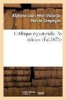 de Compiegne-A, Alphonse Louis Henri Victo de Compiègne, Alphonse Louis Henri Victor Du Pont de Compiègne, De compiegne-a - L afrique equatoriale. 2e edition