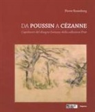 Pierre Rosenberg, L. Lhinares, C. Rombout, C. Valmont - Da Poussin a Cézanne. Capolavori del disegno francese dalla collezione Prat. Catalogo della mostra (Venezia, 18 marzo-4 giugno 2017; Tolosa 23 giugno-1 ottobre 2017)