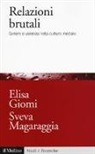 Elisa Giomi, Sveva Magaraggia - Relazioni brutali. Genere e violenza nella cultura mediale