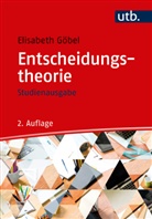 Elisabeth Göbel, Elisabeth (Dr.) Göbel - Entscheidungstheorie - Studienausgabe