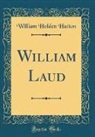William Holden Hutton - William Laud (Classic Reprint)