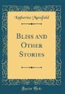Katherine Mansfield - Bliss and Other Stories (Classic Reprint)