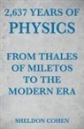 Sheldon Cohen - 2,637 Years of Physics from Thales of Miletos to the Modern Era