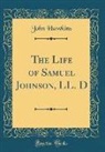 John Hawkins - The Life of Samuel Johnson, LL. D (Classic Reprint)