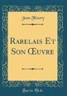 Jean Fleury - Rabelais Et Son OEuvre (Classic Reprint)