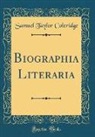 Samuel Taylor Coleridge - Biographia Literaria (Classic Reprint)