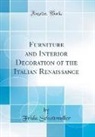 Frida Schottmuller - Furniture and Interior Decoration of the Italian Renaissance (Classic Reprint)