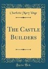 Charlotte Mary Yonge - The Castle Builders (Classic Reprint)