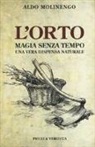 Aldo Molinengo - L'orto. Magia senza tempo