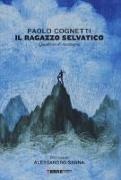 Paolo Cognetti, A. Sanna - Il ragazzo selvatico. Quaderno di montagna