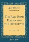 Allan Pinkerton - The Rail-Road Forger and the Detectives (Classic Reprint)
