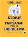 Jerome K. Jerome, U. Mischi, I. Scarpati - Storie di fantasmi per il dopocena