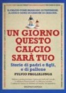 Fulvio Paglialunga - Un giorno questo calcio sarà tuo. Storie di padri e figli, e di pallone