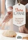 Giordano Franchini - Fare il pane. Come prepararlo nel forno di casa e riutilizzarlo in cucina