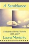 Laura Moriarty - A Semblance: Selected and New Poems 1975-2007