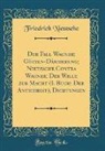 Friedrich Nietzsche - Der Fall Wagner; Götzen-Dämmerung; Nietzsche Contra Wagner; Der Wille zur Macht (I. Buch