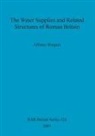 Alfonso Burgers - The Water Supplies and Related Structures of Roman Britain