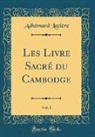 Adhémard Leclère - Les Livre Sacré du Cambodge, Vol. 1 (Classic Reprint)