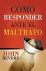 John Bevere, John Paul Bevere - Cómo responder ante el maltrato