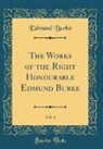 Edmund Burke - The Works of the Right Honourable Edmund Burke, Vol. 1 (Classic Reprint)