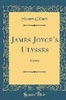 Stuart Gilbert - James Joyce's Ulysses: A Study (Classic Reprint)