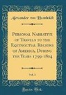 Alexander Von Humboldt - Personal Narrative of Travels to the Equinoctial Regions of America, During the Years 1799-1804, Vol. 3 (Classic Reprint)