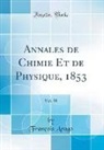 François Arago - Annales de Chimie Et de Physique, 1853, Vol. 38 (Classic Reprint)
