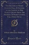 William Makepeace Thackeray - The History of Henry Esmond, Esq., A Colonel in the Service of Her Majesty Queen Anne; The Memoirs of Barry Lyndon, Esq.; Denis Duval (Classic Reprint)