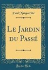 Paul Margueritte - Le Jardin du Passé (Classic Reprint)