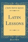 Charles Edwin Bennett - Latin Lessons (Classic Reprint)