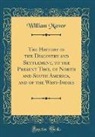 William Mavor - The History of the Discovery and Settlement, to the Present Time, of North and South America, and of the West-Indies (Classic Reprint)