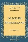 Lewis Carroll - Alice im Spiegelland (Classic Reprint)