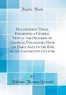 William Thomas Brande - Dissertation Third, Exhibiting a General View of the Progress of Chemical Philosophy, From the Early Ages to the End of the Eighteenth Century (Classic Reprint)