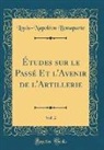 Louis-Napoléon Bonaparte - Études sur le Passé Et l'Avenir de l'Artillerie, Vol. 2 (Classic Reprint)