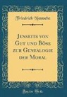 Friedrich Nietzsche, Friedrich Wilhelm Nietzsche - Jenseits von Gut und Böse zur Genealogie der Moral (Classic Reprint)