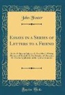 John Foster - Essays in a Series of Letters to a Friend