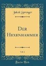 Jakob Sprenger - Der Hexenhammer, Vol. 2 (Classic Reprint)