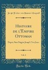 Joseph Freiherr von Hammer-Purgstall - Histoire de l'Empire Ottoman, Vol. 1