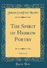 Johann Gottfried Herder - The Spirit of Hebrew Poetry, Vol. 1 of 2 (Classic Reprint)