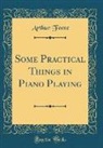 Arthur Foote - Some Practical Things in Piano Playing (Classic Reprint)