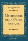 Paul Decharme - Mythologie de la Grèce Antique (Classic Reprint)